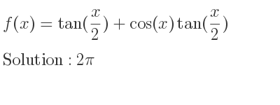 The f(x)=tan(x/2)+cos(x)tan(x/2) is 2pi